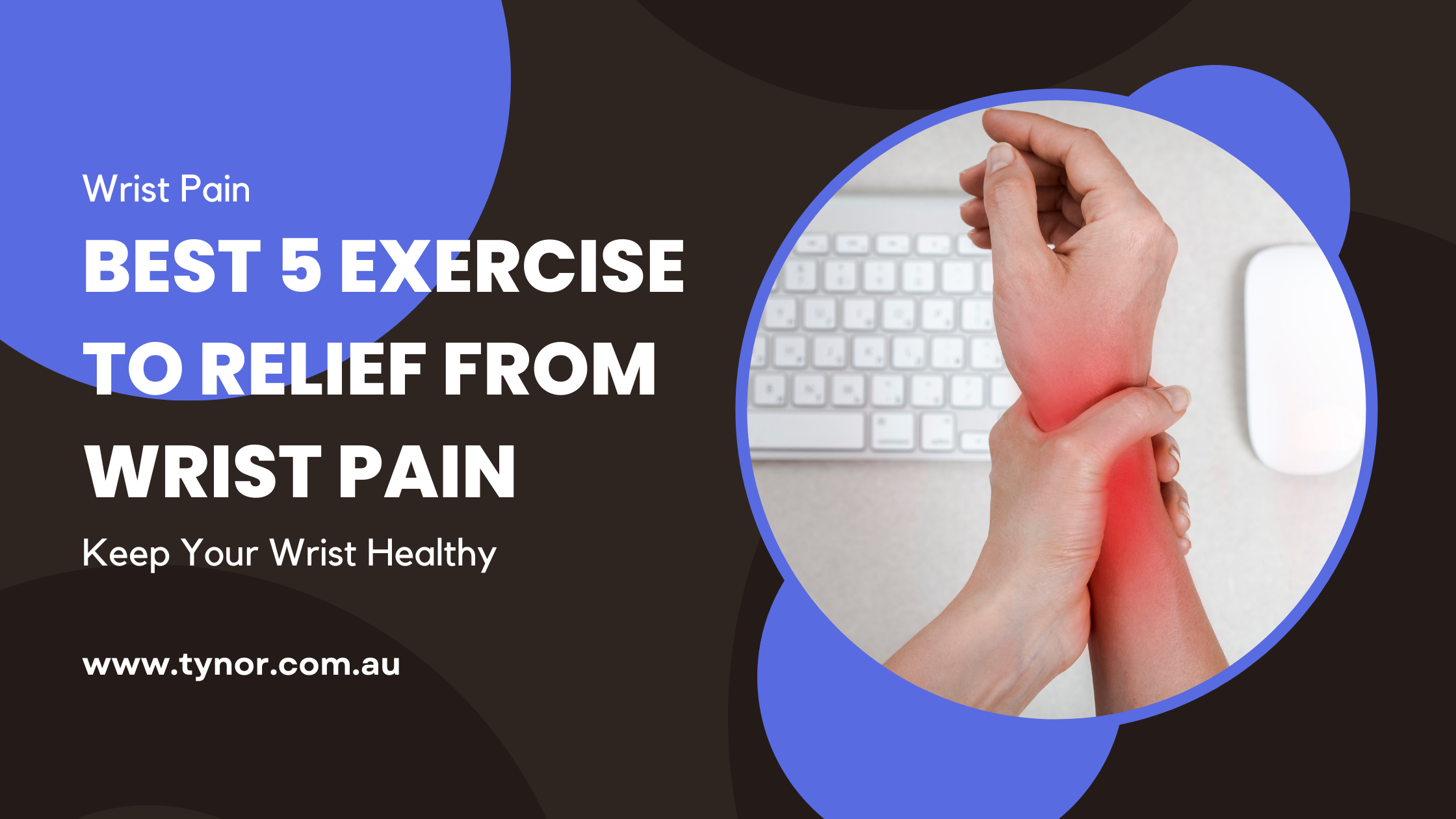 Best 5 Exercises For Faster Wrist Pain Relief - Tynor Australia